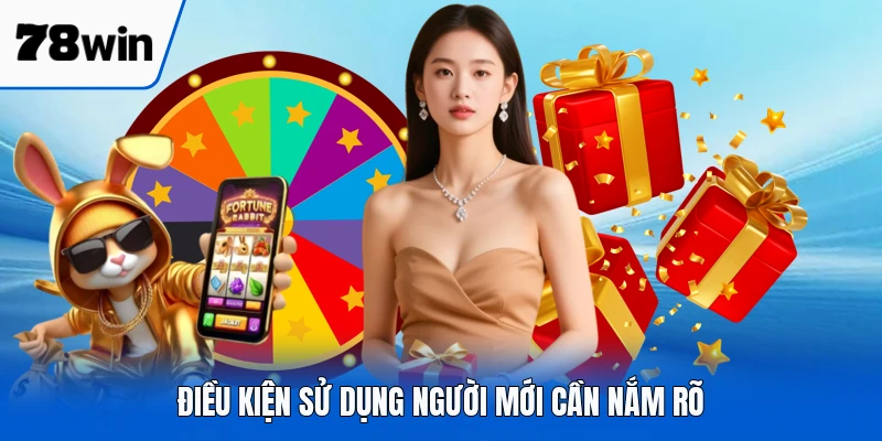Điều kiện sử dụng người mới cần nắm rõ