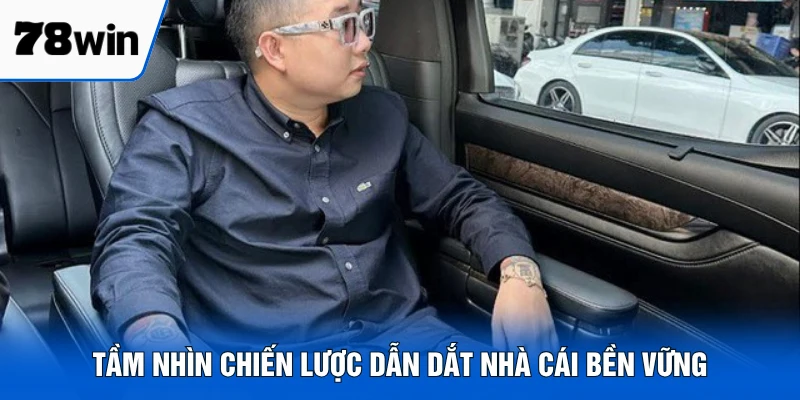 Tầm nhìn chiến lược dẫn dắt nhà cái bền vững